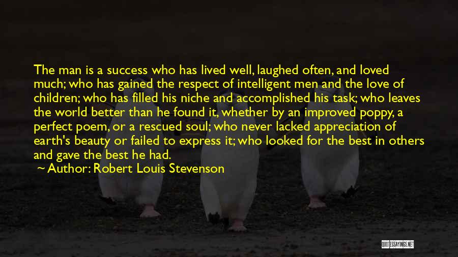 Robert Louis Stevenson Quotes: The Man Is A Success Who Has Lived Well, Laughed Often, And Loved Much; Who Has Gained The Respect Of