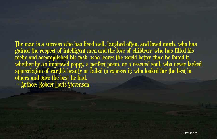 Robert Louis Stevenson Quotes: The Man Is A Success Who Has Lived Well, Laughed Often, And Loved Much; Who Has Gained The Respect Of