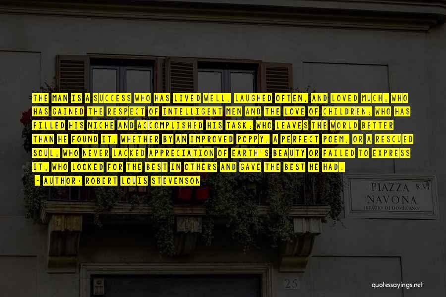 Robert Louis Stevenson Quotes: The Man Is A Success Who Has Lived Well, Laughed Often, And Loved Much; Who Has Gained The Respect Of