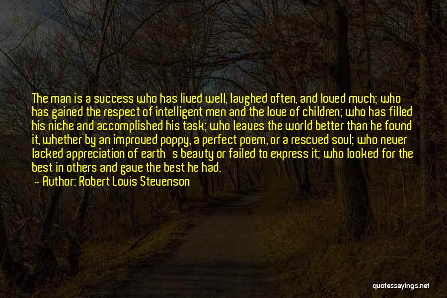 Robert Louis Stevenson Quotes: The Man Is A Success Who Has Lived Well, Laughed Often, And Loved Much; Who Has Gained The Respect Of