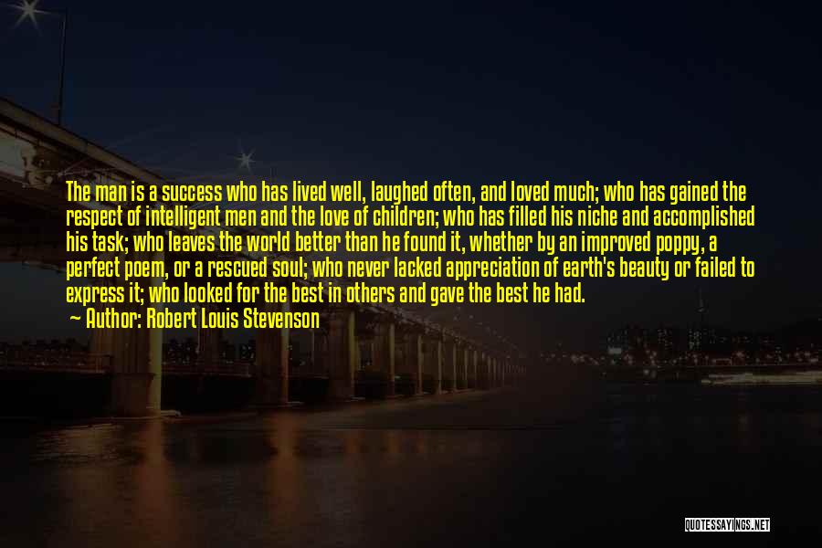 Robert Louis Stevenson Quotes: The Man Is A Success Who Has Lived Well, Laughed Often, And Loved Much; Who Has Gained The Respect Of