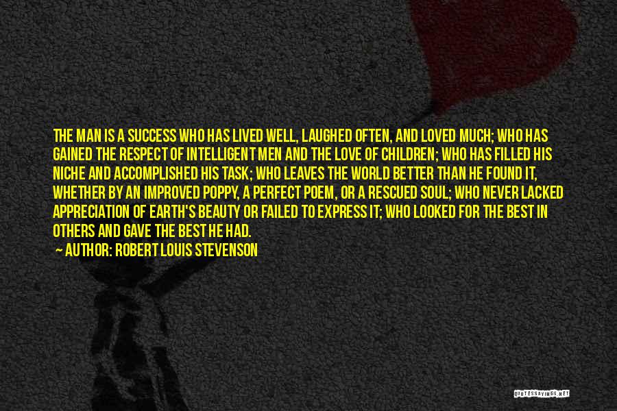 Robert Louis Stevenson Quotes: The Man Is A Success Who Has Lived Well, Laughed Often, And Loved Much; Who Has Gained The Respect Of