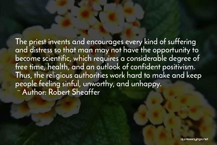 Robert Sheaffer Quotes: The Priest Invents And Encourages Every Kind Of Suffering And Distress So That Man May Not Have The Opportunity To