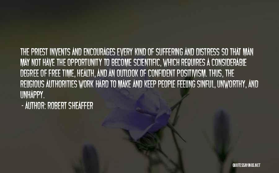 Robert Sheaffer Quotes: The Priest Invents And Encourages Every Kind Of Suffering And Distress So That Man May Not Have The Opportunity To