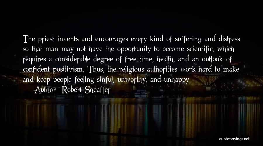 Robert Sheaffer Quotes: The Priest Invents And Encourages Every Kind Of Suffering And Distress So That Man May Not Have The Opportunity To