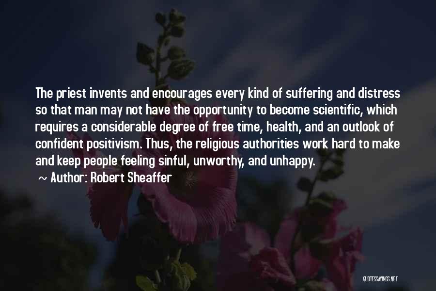 Robert Sheaffer Quotes: The Priest Invents And Encourages Every Kind Of Suffering And Distress So That Man May Not Have The Opportunity To