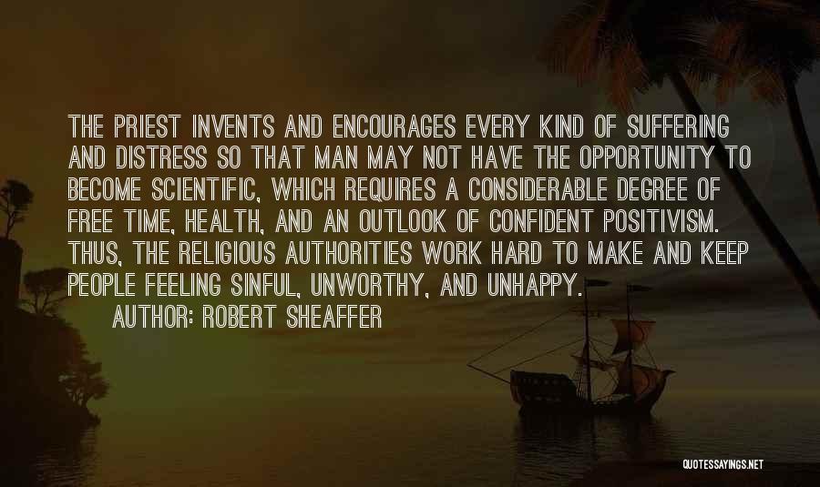 Robert Sheaffer Quotes: The Priest Invents And Encourages Every Kind Of Suffering And Distress So That Man May Not Have The Opportunity To