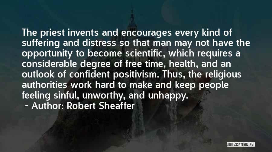 Robert Sheaffer Quotes: The Priest Invents And Encourages Every Kind Of Suffering And Distress So That Man May Not Have The Opportunity To