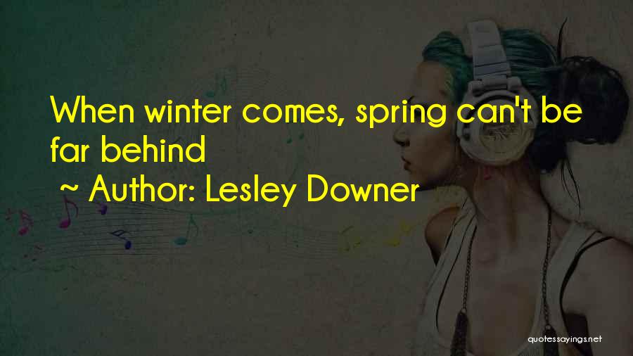 Lesley Downer Quotes: When Winter Comes, Spring Can't Be Far Behind