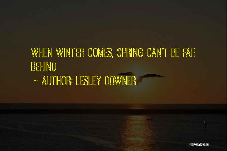Lesley Downer Quotes: When Winter Comes, Spring Can't Be Far Behind