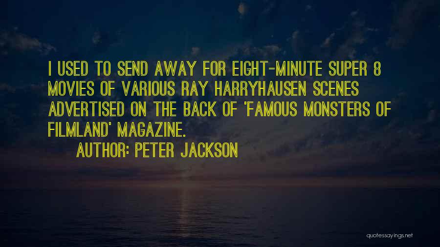 Peter Jackson Quotes: I Used To Send Away For Eight-minute Super 8 Movies Of Various Ray Harryhausen Scenes Advertised On The Back Of