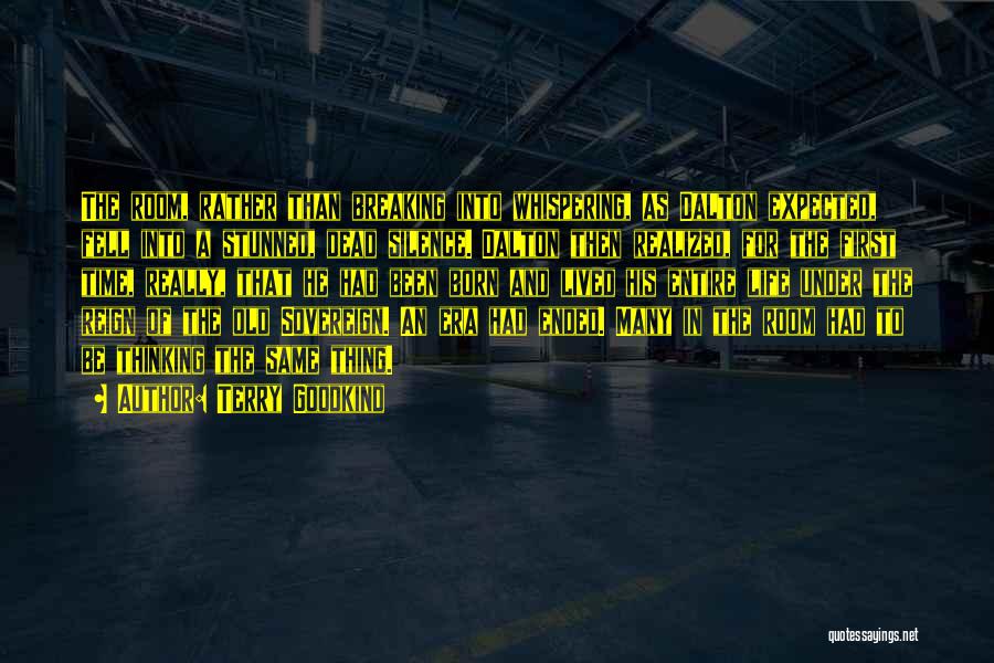 Terry Goodkind Quotes: The Room, Rather Than Breaking Into Whispering, As Dalton Expected, Fell Into A Stunned, Dead Silence. Dalton Then Realized, For