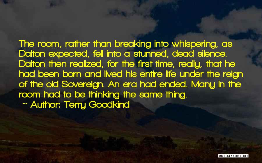 Terry Goodkind Quotes: The Room, Rather Than Breaking Into Whispering, As Dalton Expected, Fell Into A Stunned, Dead Silence. Dalton Then Realized, For