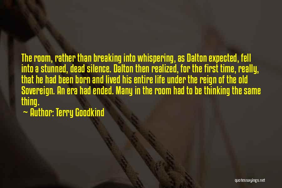 Terry Goodkind Quotes: The Room, Rather Than Breaking Into Whispering, As Dalton Expected, Fell Into A Stunned, Dead Silence. Dalton Then Realized, For