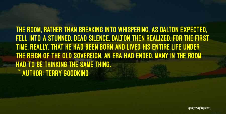 Terry Goodkind Quotes: The Room, Rather Than Breaking Into Whispering, As Dalton Expected, Fell Into A Stunned, Dead Silence. Dalton Then Realized, For