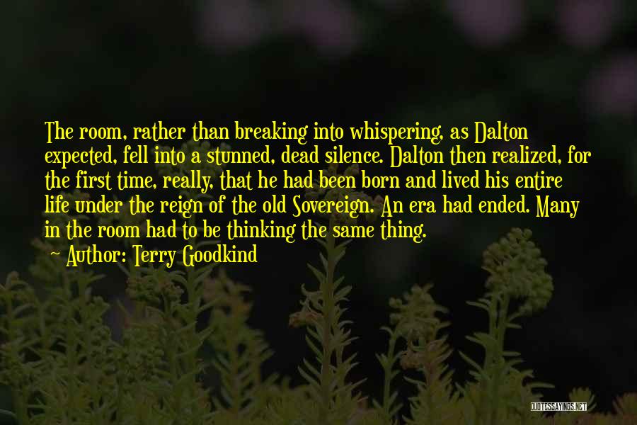 Terry Goodkind Quotes: The Room, Rather Than Breaking Into Whispering, As Dalton Expected, Fell Into A Stunned, Dead Silence. Dalton Then Realized, For