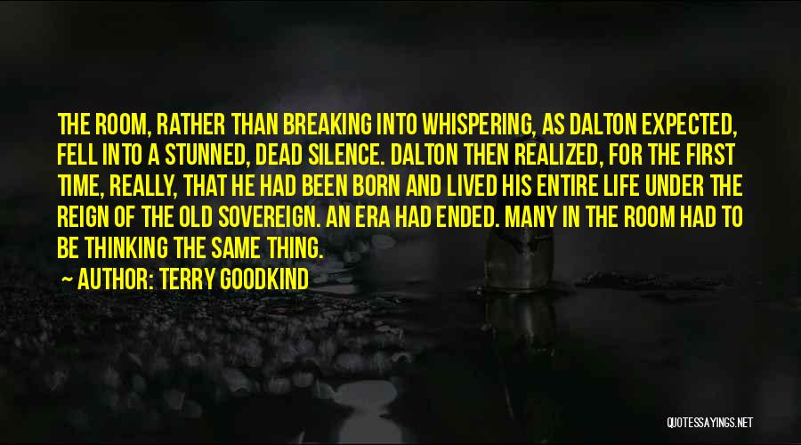 Terry Goodkind Quotes: The Room, Rather Than Breaking Into Whispering, As Dalton Expected, Fell Into A Stunned, Dead Silence. Dalton Then Realized, For