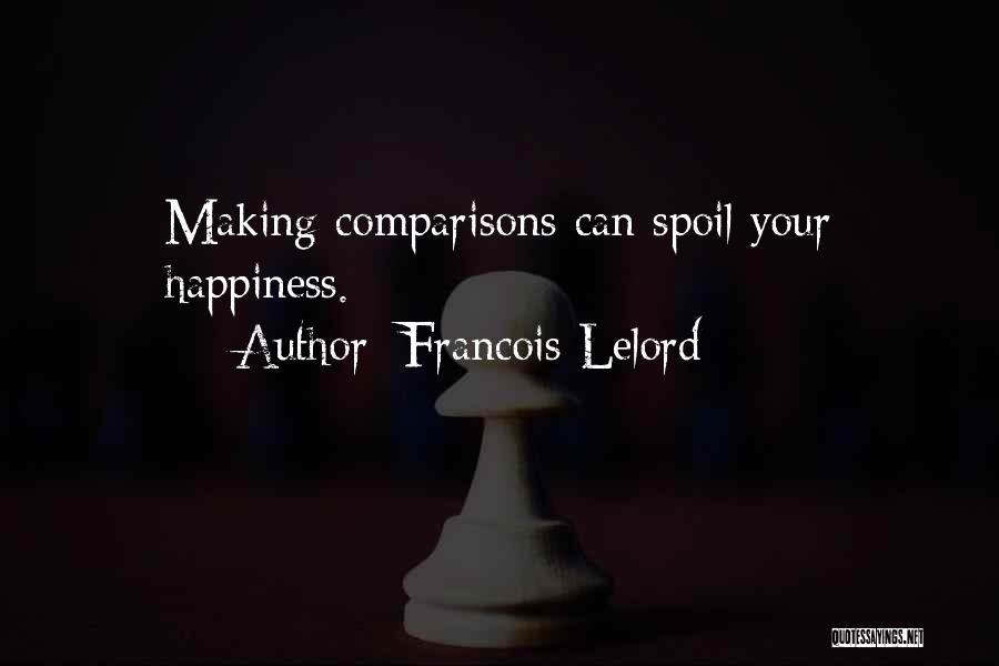 Francois Lelord Quotes: Making Comparisons Can Spoil Your Happiness.