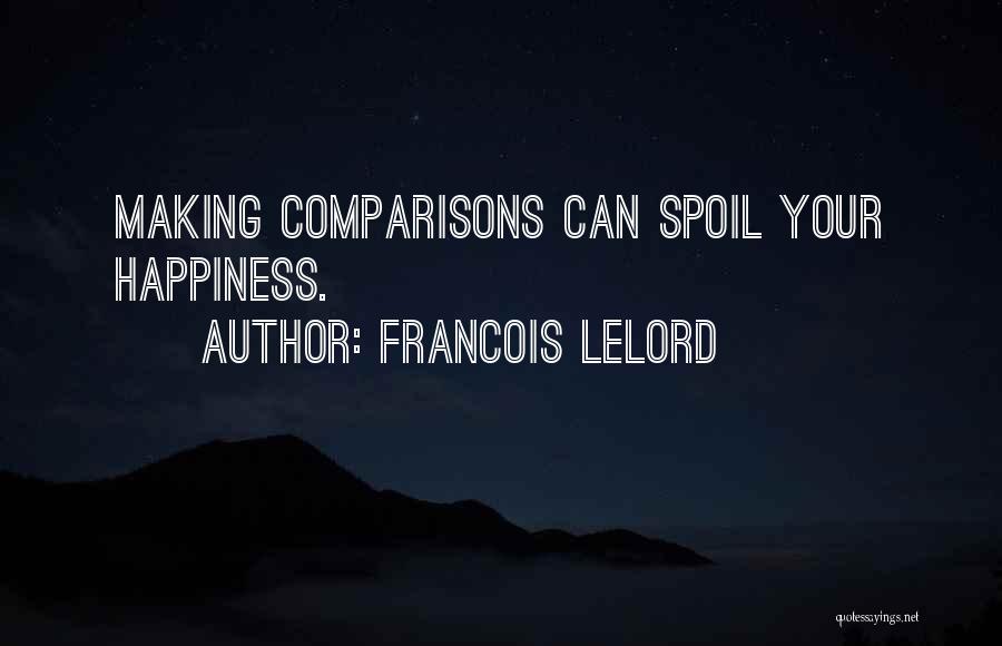 Francois Lelord Quotes: Making Comparisons Can Spoil Your Happiness.
