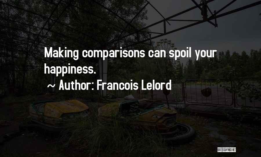 Francois Lelord Quotes: Making Comparisons Can Spoil Your Happiness.