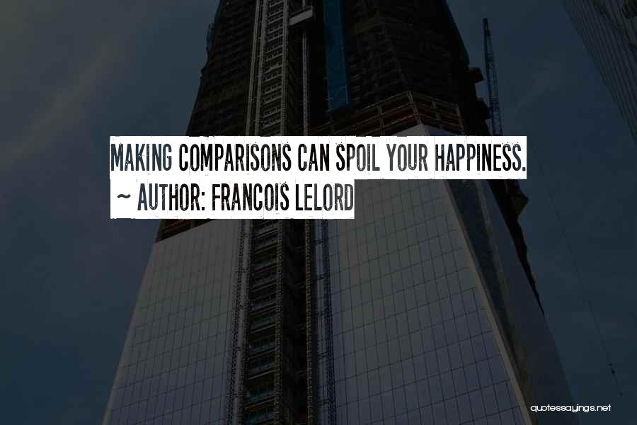 Francois Lelord Quotes: Making Comparisons Can Spoil Your Happiness.