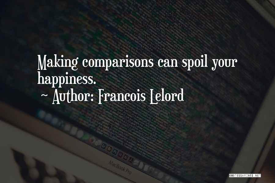 Francois Lelord Quotes: Making Comparisons Can Spoil Your Happiness.