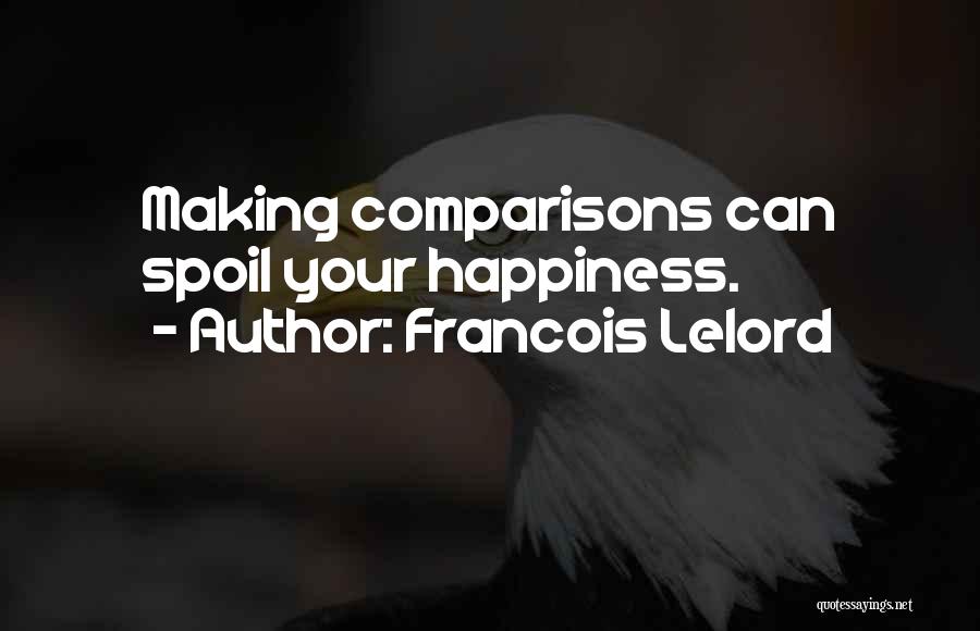 Francois Lelord Quotes: Making Comparisons Can Spoil Your Happiness.
