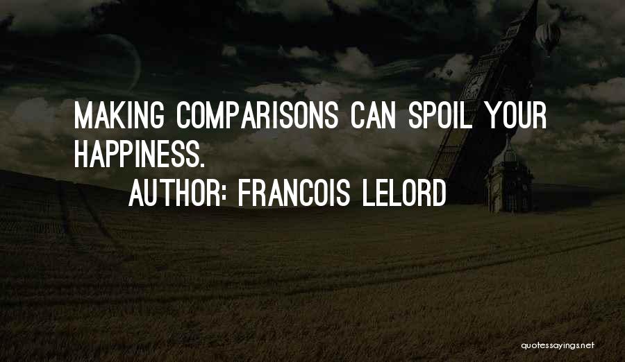 Francois Lelord Quotes: Making Comparisons Can Spoil Your Happiness.