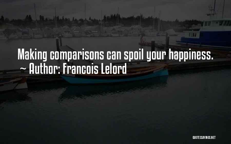 Francois Lelord Quotes: Making Comparisons Can Spoil Your Happiness.