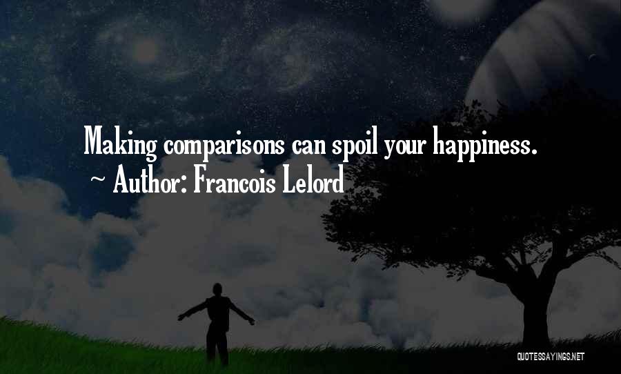Francois Lelord Quotes: Making Comparisons Can Spoil Your Happiness.