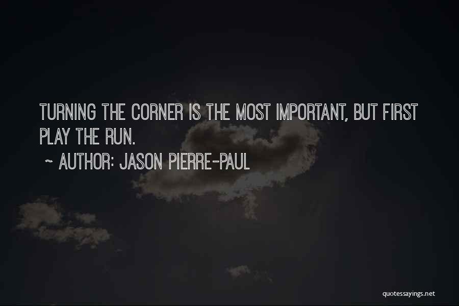 Jason Pierre-Paul Quotes: Turning The Corner Is The Most Important, But First Play The Run.