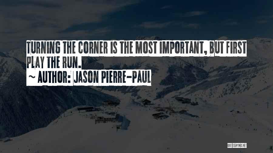 Jason Pierre-Paul Quotes: Turning The Corner Is The Most Important, But First Play The Run.