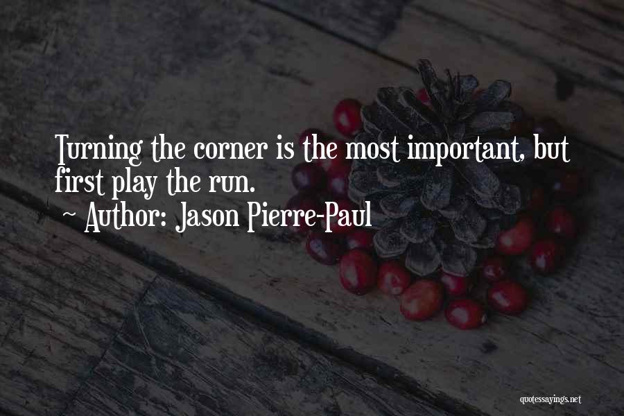 Jason Pierre-Paul Quotes: Turning The Corner Is The Most Important, But First Play The Run.