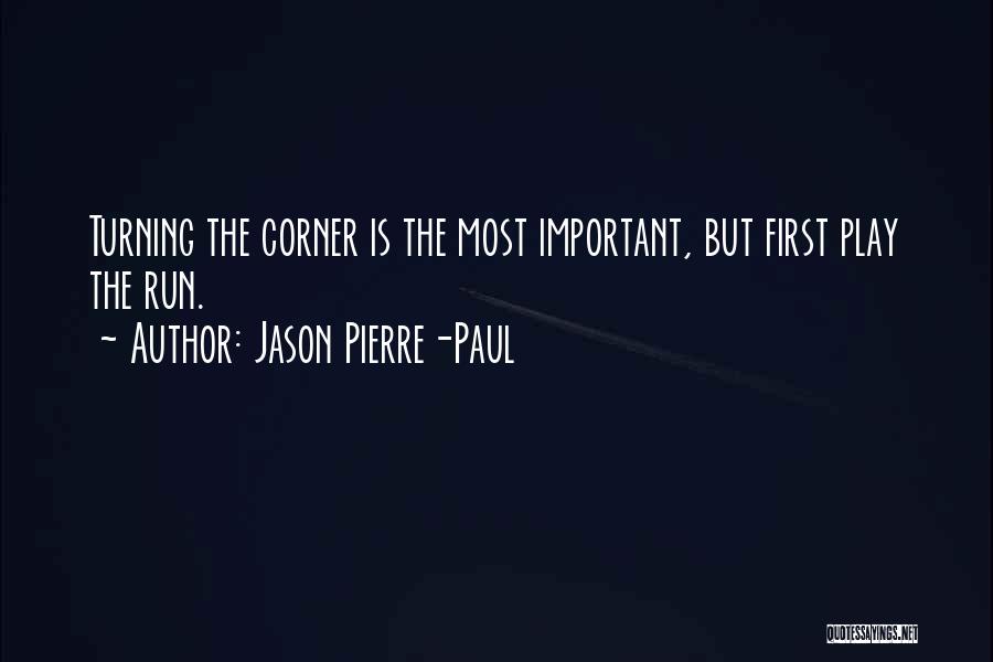 Jason Pierre-Paul Quotes: Turning The Corner Is The Most Important, But First Play The Run.