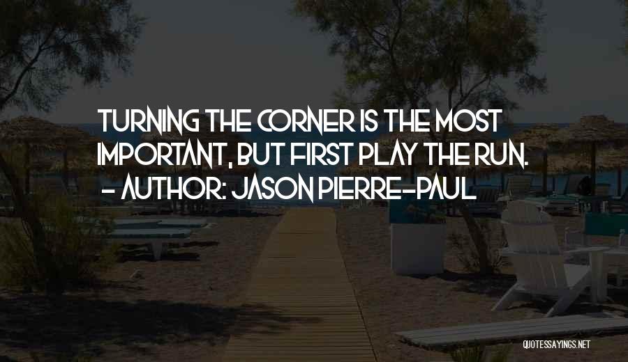 Jason Pierre-Paul Quotes: Turning The Corner Is The Most Important, But First Play The Run.