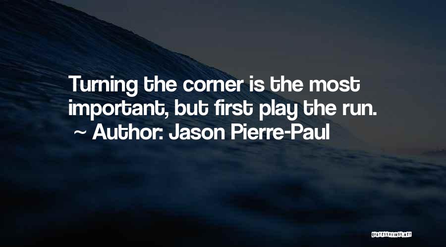 Jason Pierre-Paul Quotes: Turning The Corner Is The Most Important, But First Play The Run.
