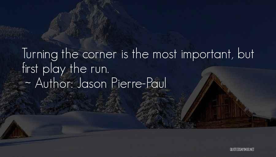 Jason Pierre-Paul Quotes: Turning The Corner Is The Most Important, But First Play The Run.