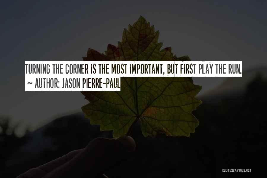 Jason Pierre-Paul Quotes: Turning The Corner Is The Most Important, But First Play The Run.