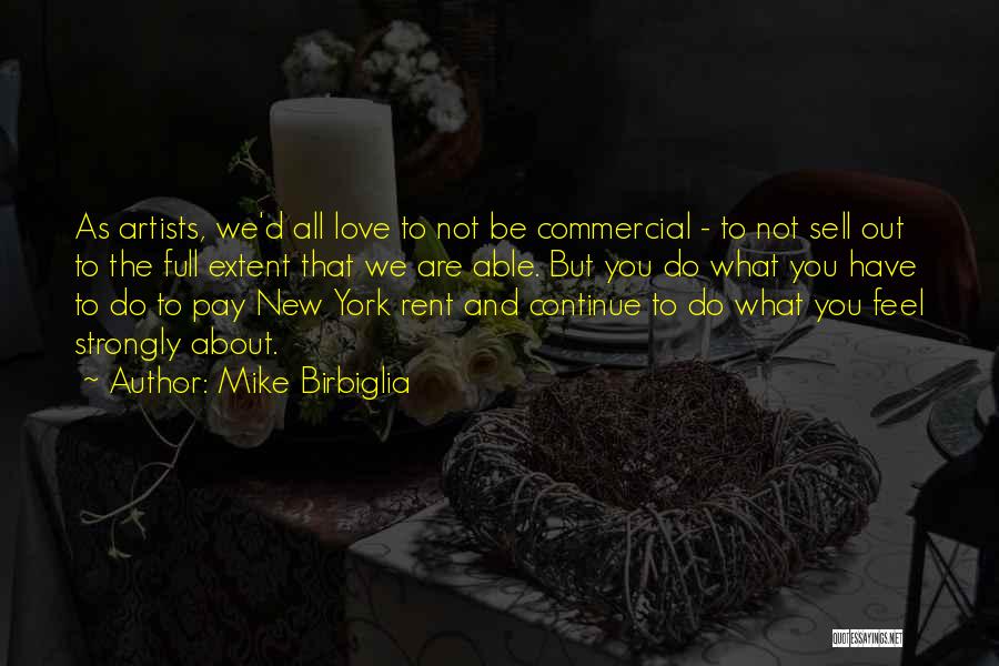 Mike Birbiglia Quotes: As Artists, We'd All Love To Not Be Commercial - To Not Sell Out To The Full Extent That We
