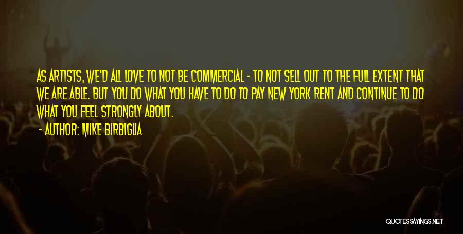 Mike Birbiglia Quotes: As Artists, We'd All Love To Not Be Commercial - To Not Sell Out To The Full Extent That We