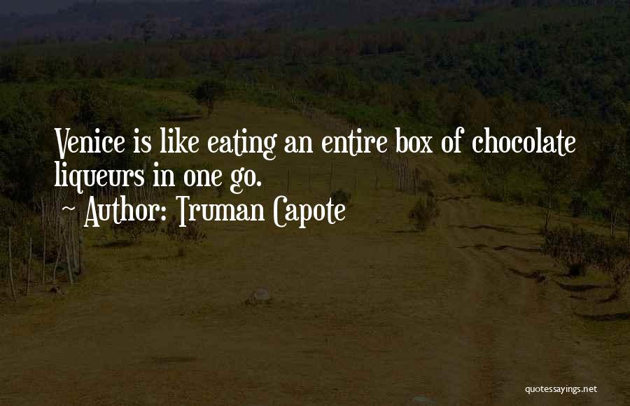 Truman Capote Quotes: Venice Is Like Eating An Entire Box Of Chocolate Liqueurs In One Go.