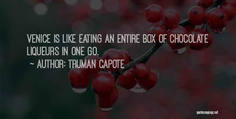 Truman Capote Quotes: Venice Is Like Eating An Entire Box Of Chocolate Liqueurs In One Go.