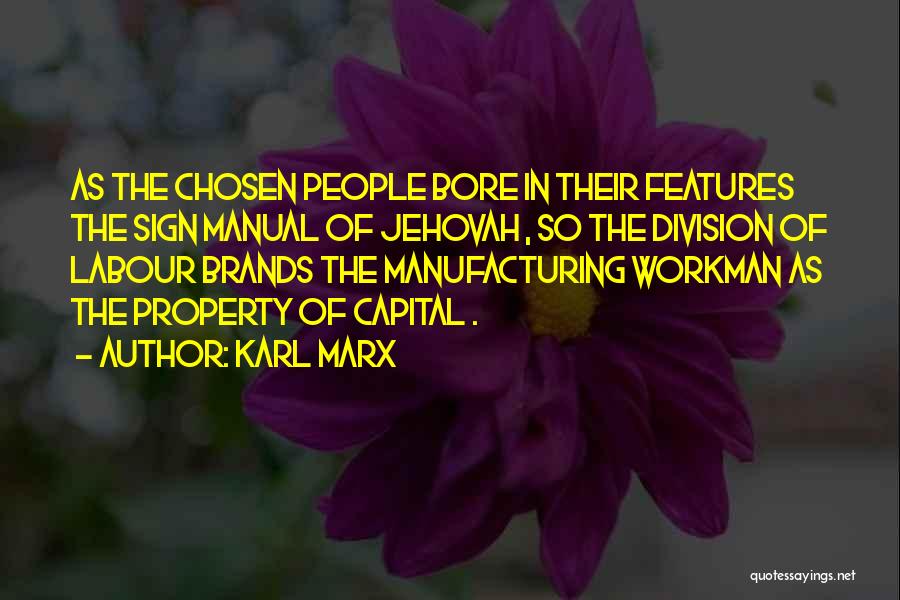 Karl Marx Quotes: As The Chosen People Bore In Their Features The Sign Manual Of Jehovah , So The Division Of Labour Brands