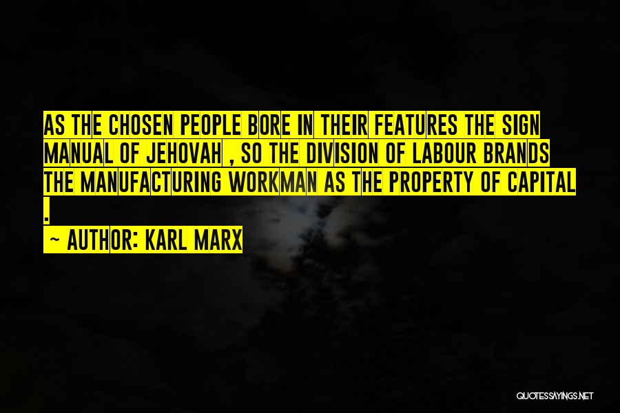 Karl Marx Quotes: As The Chosen People Bore In Their Features The Sign Manual Of Jehovah , So The Division Of Labour Brands