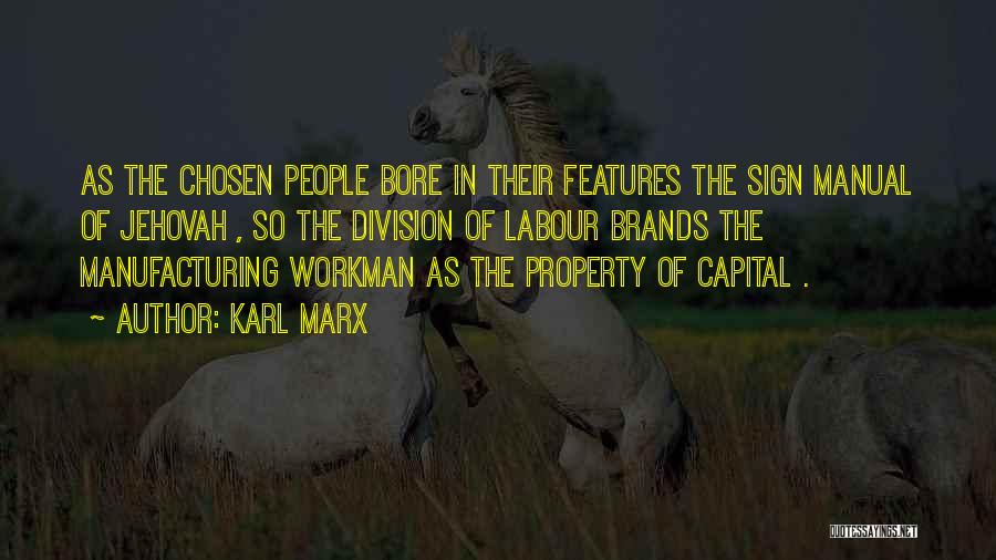 Karl Marx Quotes: As The Chosen People Bore In Their Features The Sign Manual Of Jehovah , So The Division Of Labour Brands