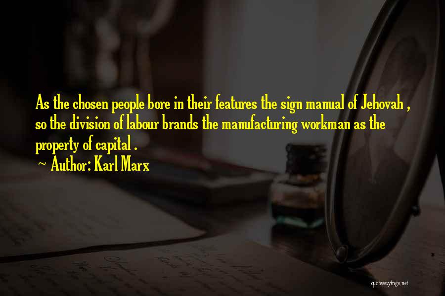 Karl Marx Quotes: As The Chosen People Bore In Their Features The Sign Manual Of Jehovah , So The Division Of Labour Brands