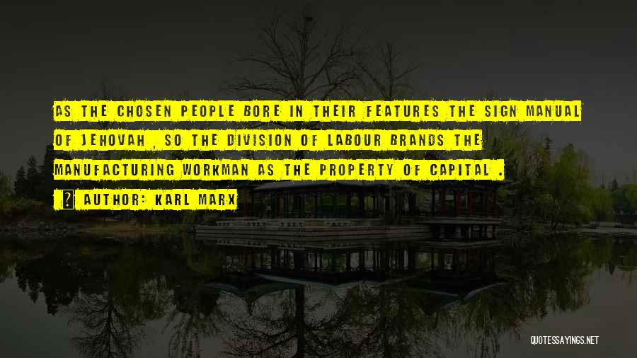Karl Marx Quotes: As The Chosen People Bore In Their Features The Sign Manual Of Jehovah , So The Division Of Labour Brands
