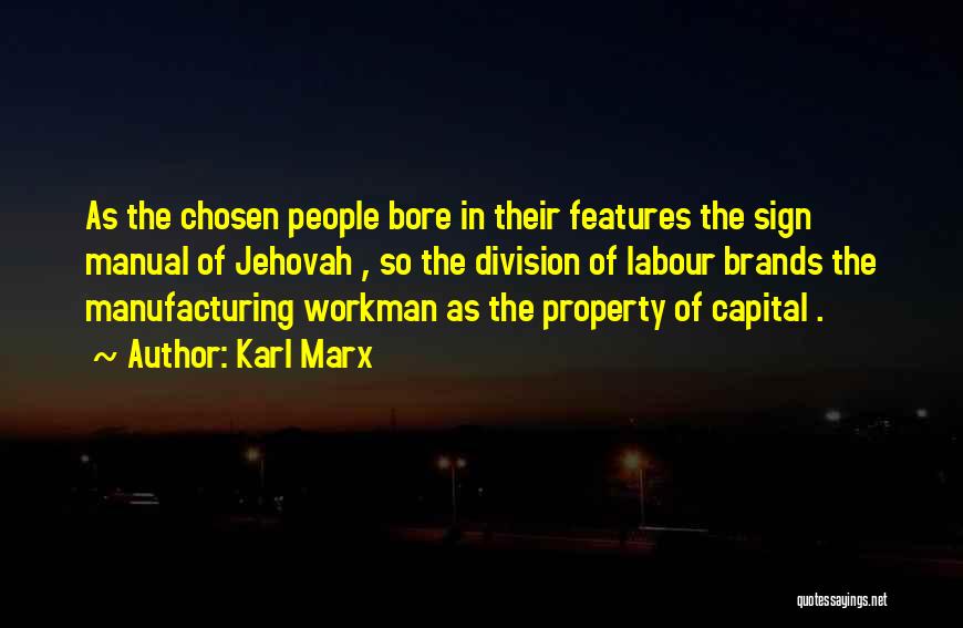 Karl Marx Quotes: As The Chosen People Bore In Their Features The Sign Manual Of Jehovah , So The Division Of Labour Brands
