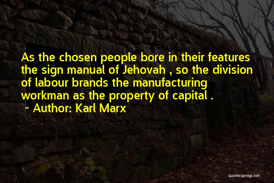 Karl Marx Quotes: As The Chosen People Bore In Their Features The Sign Manual Of Jehovah , So The Division Of Labour Brands