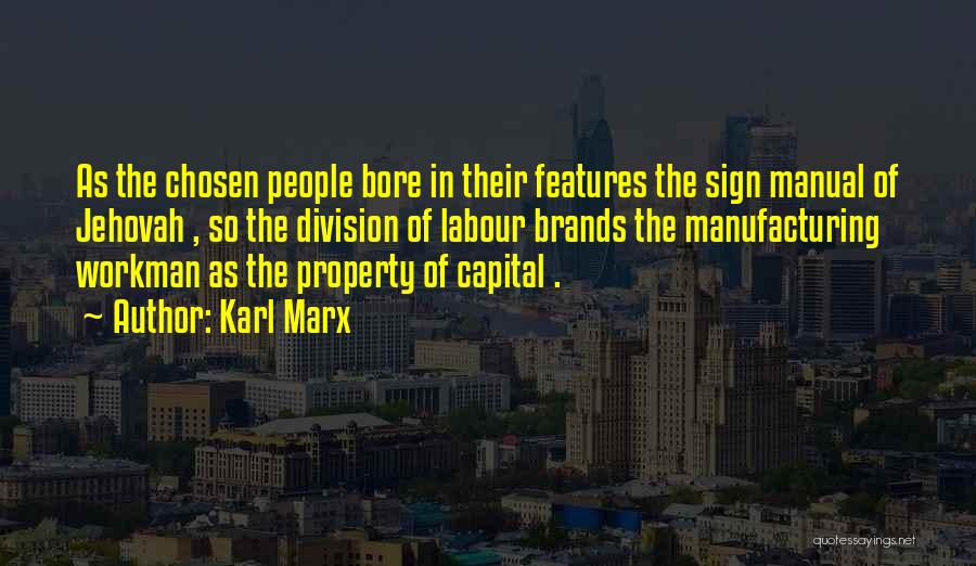 Karl Marx Quotes: As The Chosen People Bore In Their Features The Sign Manual Of Jehovah , So The Division Of Labour Brands